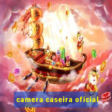 camera caseira oficial